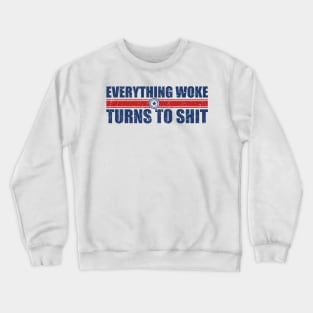 everything woke turns to shit - type Crewneck Sweatshirt